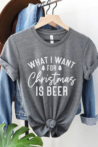 WHAT I WANT FOR CHRISTMAS IS BEER GRAPHIC TEE Uncommon Reign